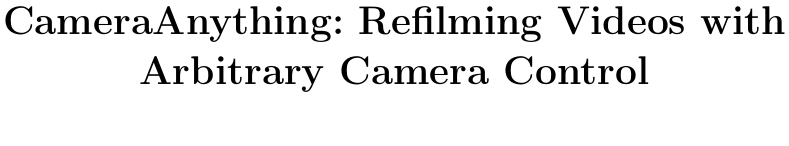 CameraAnything：解耦内外参控制，单次生成搞定运镜重拍与跨画幅适配 论文图示
